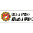 Once A Marine Always A Marine Bumper Sticker