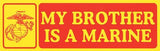 My Brother Is A Marine Bumper Sticker